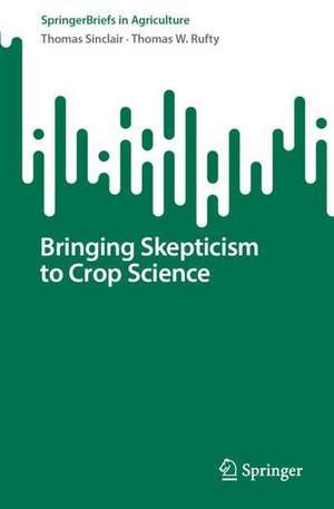 Bringing Skepticism to Crop Science de Thomas Sinclair