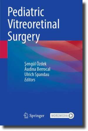 Pediatric Vitreoretinal Surgery de Şengül Özdek