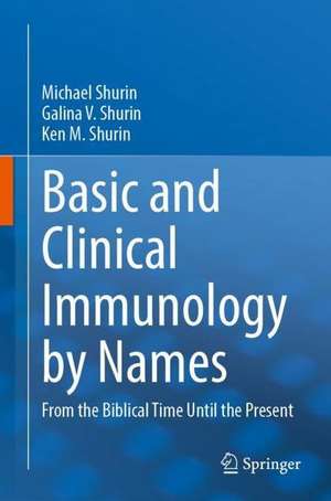 Basic and Clinical Immunology by Names: From the Biblical Time Until the Present de Michael R. Shurin