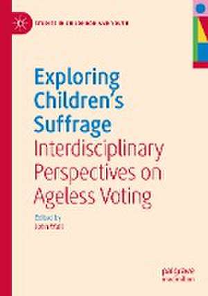 Exploring Children's Suffrage: Interdisciplinary Perspectives on Ageless Voting de John Wall