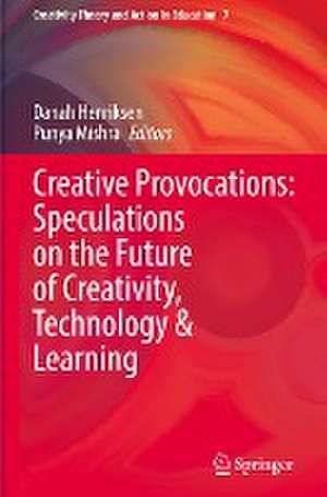 Creative Provocations: Speculations on the Future of Creativity, Technology & Learning de Danah Henriksen