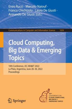 Cloud Computing, Big Data & Emerging Topics: 10th Conference, JCC-BD&ET 2022, La Plata, Argentina, June 28–30, 2022, Proceedings de Enzo Rucci