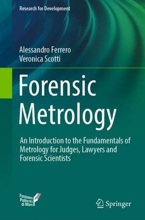 Forensic Metrology: An Introduction to the Fundamentals of Metrology for Judges, Lawyers and Forensic Scientists de Alessandro Ferrero