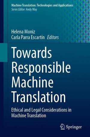 Towards Responsible Machine Translation: Ethical and Legal Considerations in Machine Translation de Helena Moniz