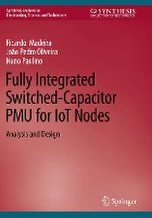 Fully Integrated Switched-Capacitor PMU for IoT Nodes: Analysis and Design de Ricardo Madeira