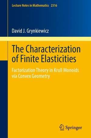 The Characterization of Finite Elasticities: Factorization Theory in Krull Monoids via Convex Geometry de David J. Grynkiewicz