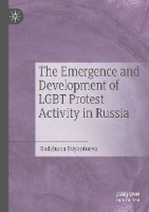 The Emergence and Development of LGBT Protest Activity in Russia de Radzhana Buyantueva