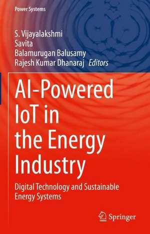 AI-Powered IoT in the Energy Industry: Digital Technology and Sustainable Energy Systems de S. Vijayalakshmi