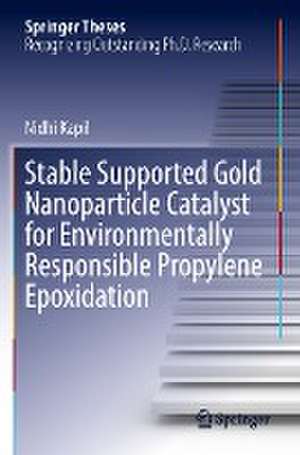 Stable Supported Gold Nanoparticle Catalyst for Environmentally Responsible Propylene Epoxidation de Nidhi Kapil