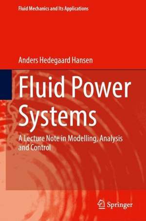 Fluid Power Systems: A Lecture Note in Modelling, Analysis and Control de Anders Hedegaard Hansen