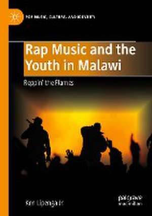 Rap Music and the Youth in Malawi: Reppin' the Flames de Ken Lipenga Jr.