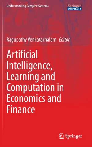 Artificial Intelligence, Learning and Computation in Economics and Finance de Ragupathy Venkatachalam