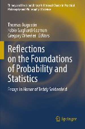 Reflections on the Foundations of Probability and Statistics: Essays in Honor of Teddy Seidenfeld de Thomas Augustin