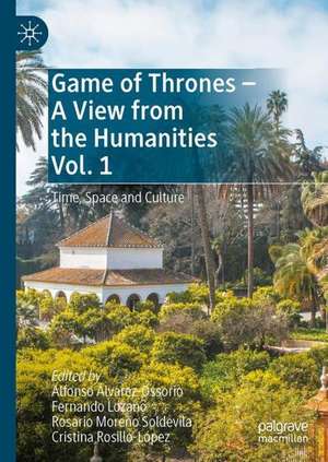 Game of Thrones - A View from the Humanities Vol. 1: Time, Space and Culture de Alfonso Álvarez-Ossorio