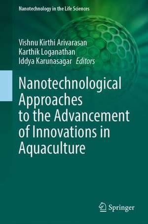 Nanotechnological Approaches to the Advancement of Innovations in Aquaculture de A Vishnu Kirthi