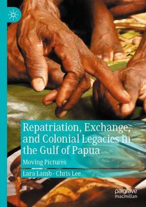 Repatriation, Exchange, and Colonial Legacies in the Gulf of Papua: Moving Pictures de Lara Lamb