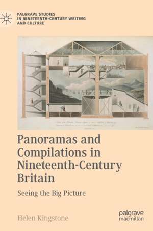 Panoramas and Compilations in Nineteenth-Century Britain: Seeing the Big Picture de Helen Kingstone