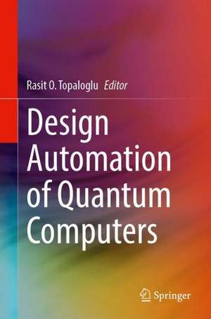 Design Automation of Quantum Computers de Rasit O. Topaloglu