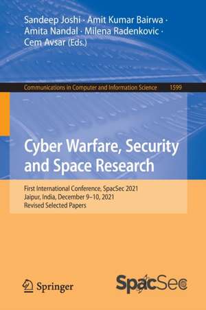 Cyber Warfare, Security and Space Research: First International Conference, SpacSec 2021, Jaipur, India, December 9–10, 2021, Revised Selected Papers de Sandeep Joshi