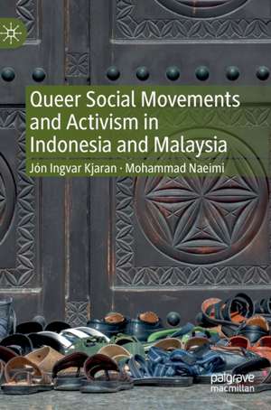 Queer Social Movements and Activism in Indonesia and Malaysia de Jón Ingvar Kjaran