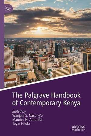 The Palgrave Handbook of Contemporary Kenya de Wanjala S. Nasong'o