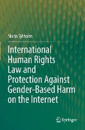 International Human Rights Law and Protection Against Gender-Based Harm on the Internet de Maria Sjöholm