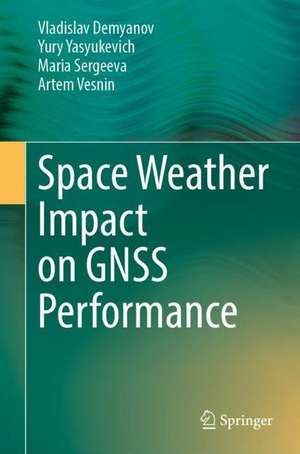 Space Weather Impact on GNSS Performance de Vladislav Demyanov