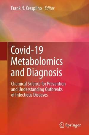 COVID-19 Metabolomics and Diagnosis: Chemical Science for Prevention and Understanding Outbreaks of Infectious Diseases de Frank N. Crespilho