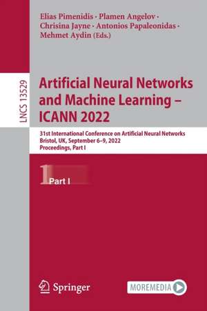 Artificial Neural Networks and Machine Learning – ICANN 2022: 31st International Conference on Artificial Neural Networks, Bristol, UK, September 6–9, 2022, Proceedings, Part I de Elias Pimenidis