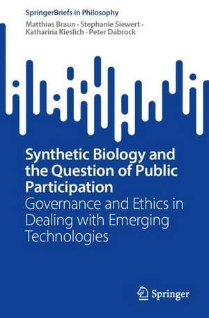 Synthetic Biology and the Question of Public Participation: Governance and Ethics in Dealing with Emerging Technologies de Stephanie Siewert