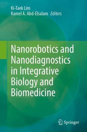 Nanorobotics and Nanodiagnostics in Integrative Biology and Biomedicine de Ki-Taek Lim