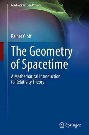 The Geometry of Spacetime: A Mathematical Introduction to Relativity Theory de Rainer Oloff