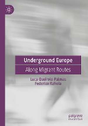 Underground Europe: Along Migrant Routes de Luca Queirolo Palmas