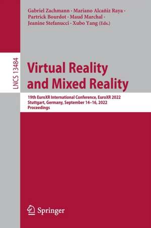 Virtual Reality and Mixed Reality: 19th EuroXR International Conference, EuroXR 2022, Stuttgart, Germany, September 14–16, 2022, Proceedings de Gabriel Zachmann