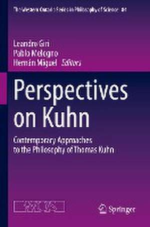 Perspectives on Kuhn: Contemporary Approaches to the Philosophy of Thomas Kuhn de Leandro Giri