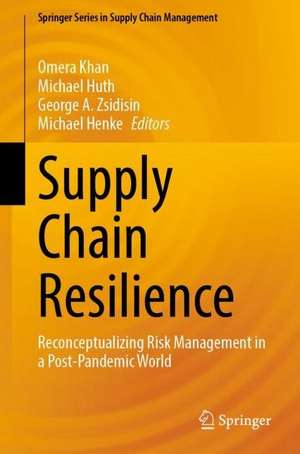 Supply Chain Resilience: Reconceptualizing Risk Management in a Post-Pandemic World de Omera Khan