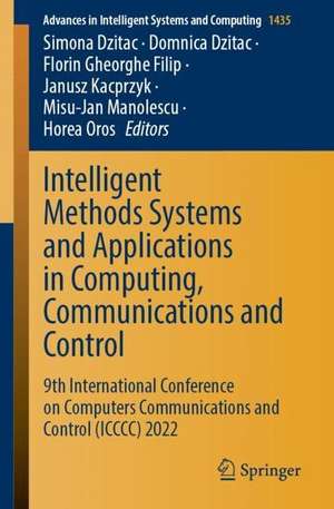 Intelligent Methods Systems and Applications in Computing, Communications and Control: 9th International Conference on Computers Communications and Control (ICCCC) 2022 de Simona Dzitac