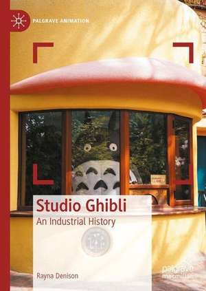 Studio Ghibli: An Industrial History de Rayna Denison