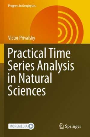 Practical Time Series Analysis in Natural Sciences de Victor Privalsky