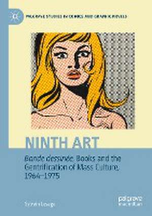 Ninth Art. Bande dessinée, Books and the Gentrification of Mass Culture, 1964-1975 de Sylvain Lesage