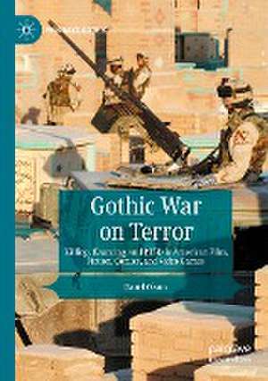 Gothic War on Terror: Killing, Haunting, and PTSD in American Film, Fiction, Comics, and Video Games de Danel Olson