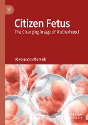 Citizen Fetus: The Changing Image of Motherhood de Alessandra Piontelli