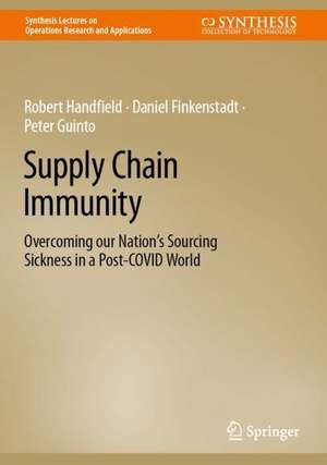 Supply Chain Immunity: Overcoming our Nation’s Sourcing Sickness in a Post-COVID World de Robert Handfield