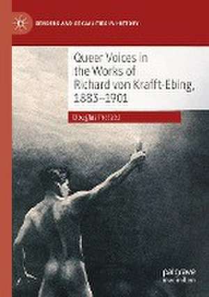 Queer Voices in the Works of Richard von Krafft-Ebing, 1883–1901 de Douglas Pretsell