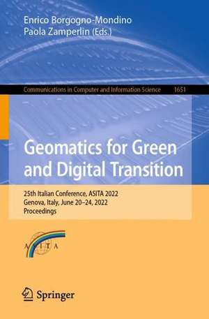 Geomatics for Green and Digital Transition: 25th Italian Conference, ASITA 2022, Genova, Italy, June 20–24, 2022, Proceedings de Enrico Borgogno-Mondino