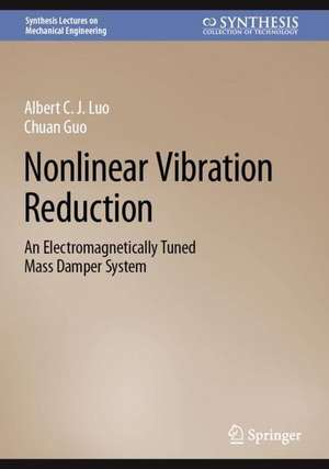 Nonlinear Vibration Reduction: An Electromagnetically Tuned Mass Damper System de Albert C. J. Luo