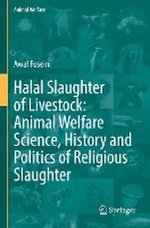 Halal Slaughter of Livestock: Animal Welfare Science, History and Politics of Religious Slaughter de Awal Fuseini