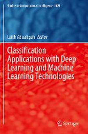 Classification Applications with Deep Learning and Machine Learning Technologies de Laith Abualigah