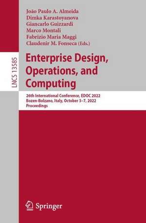 Enterprise Design, Operations, and Computing: 26th International Conference, EDOC 2022, Bozen-Bolzano, Italy, October 3–7, 2022, Proceedings de João Paulo A. Almeida