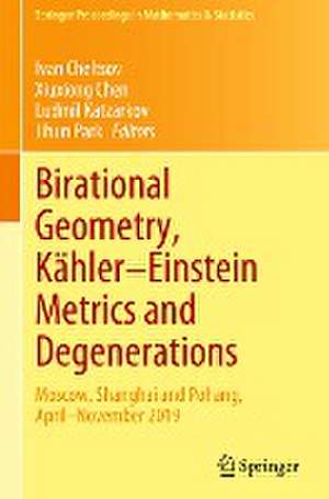 Birational Geometry, Kähler–Einstein Metrics and Degenerations: Moscow, Shanghai and Pohang, April–November 2019 de Ivan Cheltsov